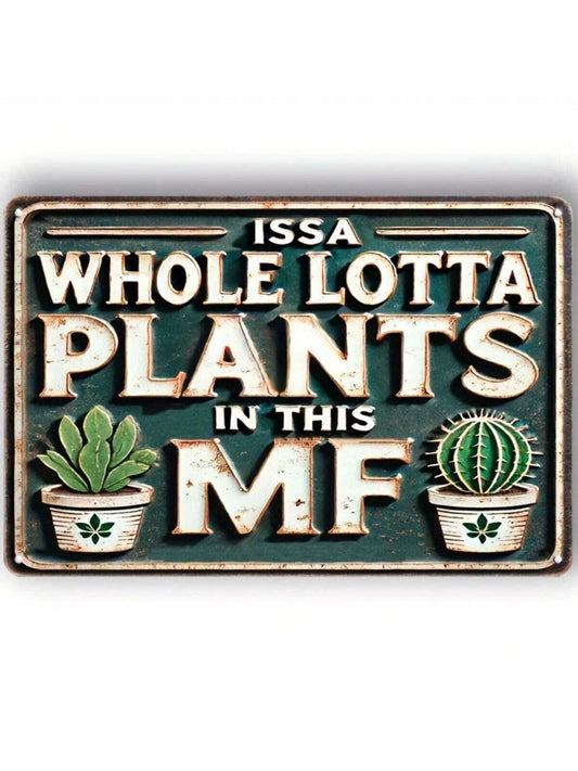 Whimsical Vintage Metal Sign: "ISSA Whole LOTTA PLANTS in THIS MF"