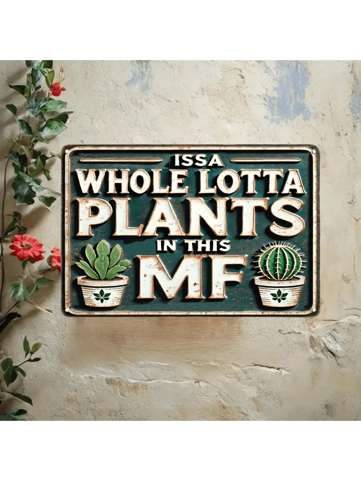 Whimsical Vintage Metal Sign: "ISSA Whole LOTTA PLANTS in THIS MF"