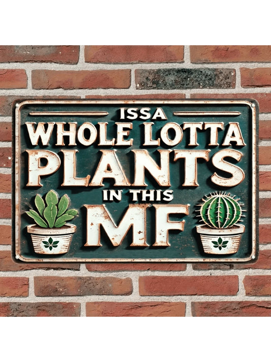 Whimsical Vintage Metal Sign: "ISSA Whole LOTTA PLANTS in THIS MF" 